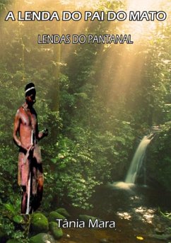 A Lenda Do Pai Do Mato (eBook, PDF) - de Matogrosso, Tânia Mara
