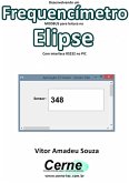 Desenvolvendo Um Frequencímetro Modbus Para Leitura No Elipse Com Interface Rs232 No Pic (eBook, PDF)