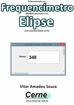 Desenvolvendo Um Frequencímetro Modbus Para Leitura No Elipse Com Interface Rs232 No Pic (eBook, PDF) - Souza, Vitor Amadeu