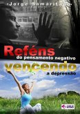 Reféns Do Pensamento Negativo: Vencendo A Depressão (eBook, PDF)