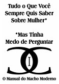 Tudo O Que Você Sempre Quis Saber Sobre Mulher* *mas Tinha Medo De Perguntar (eBook, PDF)