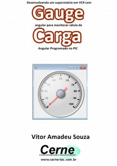 Cover Desenvolvendo Um Supervisório Em Vc# Com Gauge Angular Para Monitorar Célula De Carga Programado No Pic (eBook, PDF)