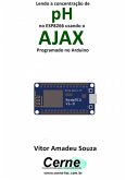 Lendo A Concentração De Ph No Esp8266 Usando O Ajax Programado No Arduino (eBook, PDF)
