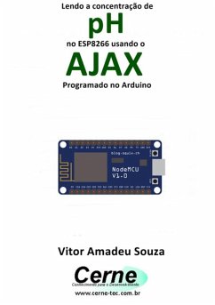 Lendo A Concentração De Ph No Esp8266 Usando O Ajax Programado No Arduino (eBook, PDF) - Souza, Vitor Amadeu
