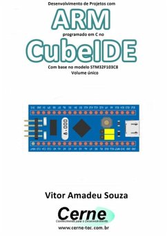 Desenvolvimento De Projetos Com Arm Programado Em C No Cubeide Com Base No Modelo Stm32f103c8 Volume Único (eBook, PDF) - Souza, Vitor Amadeu