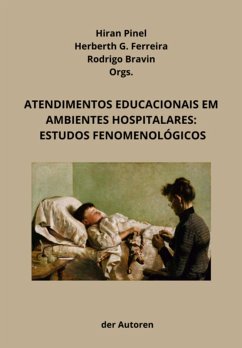 Atendimentos Educacionais Em Ambientes Hospitalares: Estudos Fenomenológicos (eBook, PDF) - Bravin, Hiran Pinel