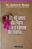 40 Anos Da Flora E O Câncer De Mama (eBook, PDF) 40 Anos Da Flora E O Câncer De Mama (eBook, PDF)