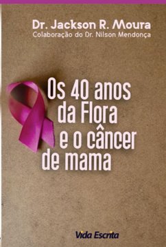 40 Anos Da Flora E O Câncer De Mama (eBook, PDF) - de Moura, Jackson Roberto