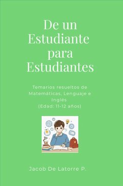 Cover De un Estudiante para Estudiantes: Temarios resueltos de Matemáticas, Lenguaje e Inglés (Edad: 11-12 años) (eBook, ePUB)
