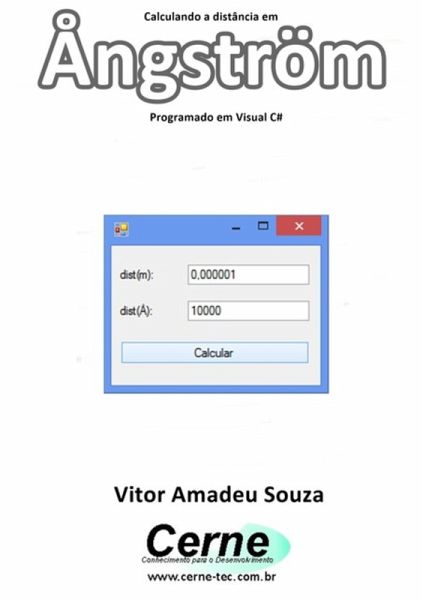 Calculando A Distância Em Ångström Programado Em Visual C# (eBook, PDF) Calculando A Distância Em Ångström Programado Em Visual C# (eBook, PDF)