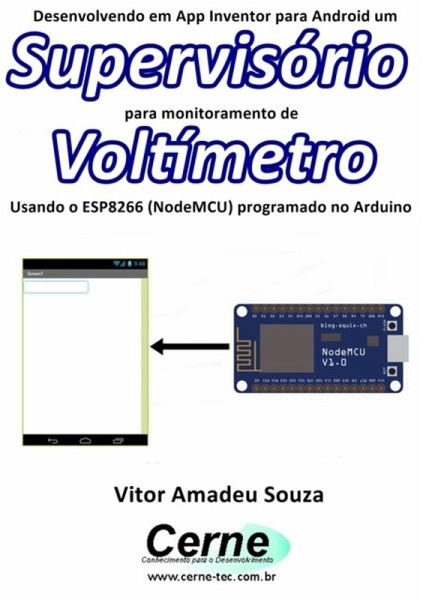 Desenvolvendo Em App Inventor Para Android Um Supervisório Para Monitoramento De Voltímetro Usando O Esp8266 (nodemcu) Programado No Arduino (eBook, PDF) Desenvolvendo Em App Inventor Para Android Um Supervisório Para Monitoramento De Voltímetro Usando O Esp8266 (nodemcu) Programado No Arduino (eBook, PDF)