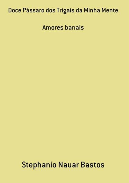 Doce Pássaro Dos Trigais Da Minha Mente (eBook, PDF) Doce Pássaro Dos Trigais Da Minha Mente (eBook, PDF)