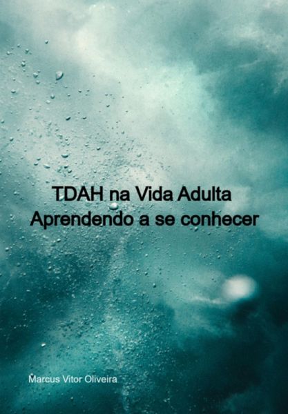 Tdah Na Vida Adulta - Aprendendo A Se Conhecer (eBook, PDF) Tdah Na Vida Adulta - Aprendendo A Se Conhecer (eBook, PDF)