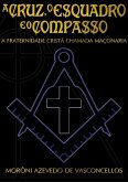 A Cruz, O Esquadro E O Compasso (eBook, PDF) A Cruz, O Esquadro E O Compasso (eBook, PDF)