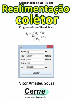 Calculando Ic De Um Tjb Em Realimentação Do Coletor Programado Em Visual Basic (eBook, PDF) - Souza, Vitor Amadeu