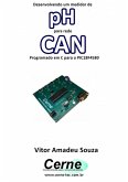 Desenvolvendo Um Medidor De Ph Para Rede Can Programado Em C Para O Pic18f4580 (eBook, PDF)