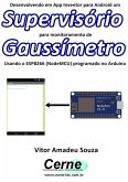 Desenvolvendo Em App Inventor Para Android Um Supervisório Para Monitoramento De Gaussímetro Usando O Esp8266 (nodemcu) Programado No Arduino (eBook, PDF)