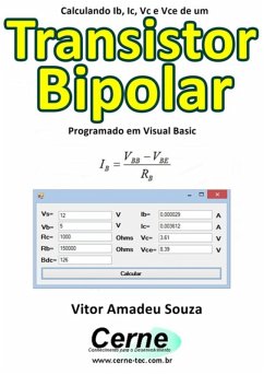 Calculando Ib, Ic, Vc E Vce De Um Transistor Bipolar Programado Em Visual Basic (eBook, PDF) - Souza, Vitor Amadeu