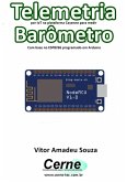 Telemetria Por Iot Na Plataforma Cayenne Para Medir Barômetro Com Base No Esp8266 Programado Em Arduino (eBook, PDF)
