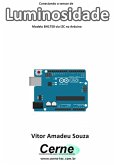 Conectando O Sensor De Luminosidade Modelo Bh1750 Via I2c No Arduino (eBook, PDF)