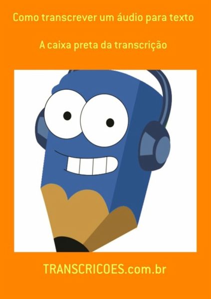 Como Transcrever Um Áudio Para Texto (eBook, PDF)