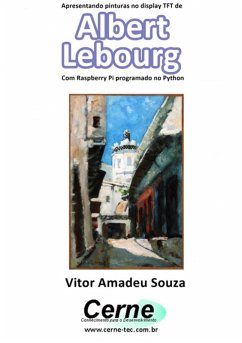 Apresentando Pinturas No Display Tft De Albert Lebourg Com Raspberry Pi Programado No Python (eBook, PDF) - Souza, Vitor Amadeu