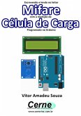 Escrevendo E Lendo No Leitor Mifare Com A Medição De Célula De Carga Programado No Arduino (eBook, PDF)