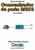 Desenvolvendo Um Concentrador De Porta Rs232 No Arduino (eBook, PDF)