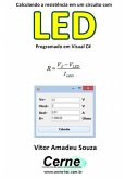 Calculando A Resistência Em Um Circuito Com Led Programado Em Visual C# (eBook, PDF)