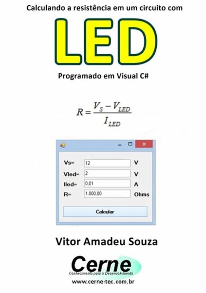 Calculando A Resistência Em Um Circuito Com Led Programado Em Visual C# (eBook, PDF) Calculando A Resistência Em Um Circuito Com Led Programado Em Visual C# (eBook, PDF)