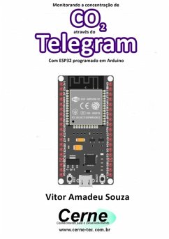 Monitorando A Concentração De Co2 Através Do Telegram Com Esp32 Programado Em Arduino (eBook, PDF) - Souza, Vitor Amadeu