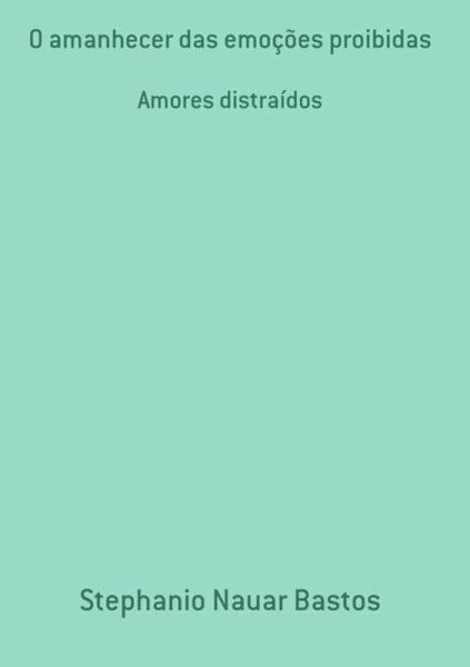 O Amanhecer Das Emoções Proibidas (eBook, PDF) O Amanhecer Das Emoções Proibidas (eBook, PDF)