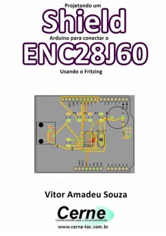 Projetando Um Shield Arduino Para Conectar O Enc28j60 Usando O Fritzing (eBook, PDF) - Souza, Vitor Amadeu