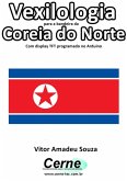 Vexilologia Para A Bandeira Da Coreia Do Norte Com Display Tft Programado No Arduino (eBook, PDF)