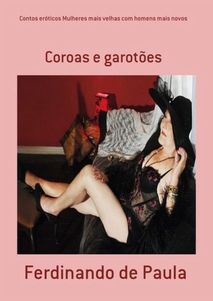 Contos Eróticos Mulheres Mais Velhas Com Homens Mais Novos (eBook, PDF) Contos Eróticos Mulheres Mais Velhas Com Homens Mais Novos (eBook, PDF)