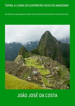 Tupan, A Lenda Do Guerreiro-deus Do Amazonas (eBook, PDF) - Da Costa, João José