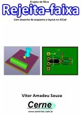 Projeto De Filtro Rejeita-faixa Com Desenho De Esquema E Layout No Kicad (eBook, PDF)