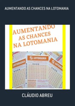 Aumentando As Chances Na Lotomania (eBook, PDF) - Abreu, Cláudio