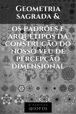 Geometria Sagrada E Os Padrões E Arquétipos Da Construção Do Nosso Véu De Percepção Dimensional (eBook, PDF)