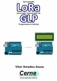 Comunicação Lora Para Medir Concentração De Glp Programado No Arduino (eBook, PDF)