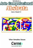 Introdução A Arte Computacional Abstrata Com O Visual C# (eBook, PDF)