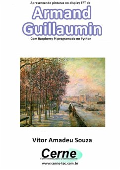 Apresentando Pinturas No Display Tft De Armand Guillaumin Com Raspberry Pi Programado No Python (eBook, PDF) Cover Apresentando Pinturas No Display Tft De Armand Guillaumin Com Raspberry Pi Programado No Python (eBook, PDF)