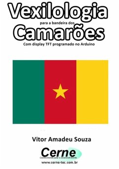 Vexilologia Para A Bandeira Dos Camarões Com Display Tft Programado No Arduino (eBook, PDF) - Souza, Vitor Amadeu