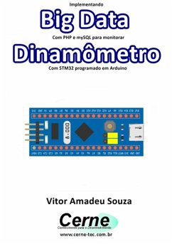 Implementando Big Data Com Php E Mysql Para Monitorar Dinamômetro Com Stm32 Programado Em Arduino (eBook, PDF) - Souza, Vitor Amadeu