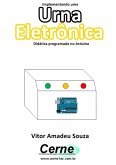 Implementando Uma Urna Eletrônica Didática Programada No Arduino (eBook, PDF)