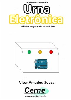 Implementando Uma Urna Eletrônica Didática Programada No Arduino (eBook, PDF) - Souza, Vitor Amadeu
