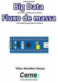 Implementando Big Data Com Php E Mysql Para Monitorar Fluxo De Massa Com Stm32 Programado Em Arduino (eBook, PDF)