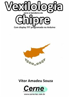 Vexilologia Para A Bandeira Do Chipre Com Display Tft Programado No Arduino (eBook, PDF) Cover Vexilologia Para A Bandeira Do Chipre Com Display Tft Programado No Arduino (eBook, PDF)