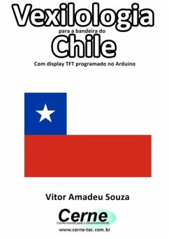 Vexilologia Para A Bandeira Do Chile Com Display Tft Programado No Arduino (eBook, PDF) Cover Vexilologia Para A Bandeira Do Chile Com Display Tft Programado No Arduino (eBook, PDF)