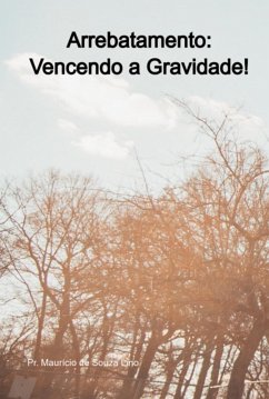 Arrebatamento: Vencendo A Gravidade! (eBook, PDF) - de Lino, Pr. Maurício Souza